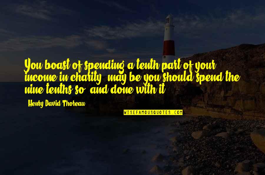 Faasle Quotes By Henry David Thoreau: You boast of spending a tenth part of Faasle Quotes By Henry David Thoreau: You boast of spending a tenth part of