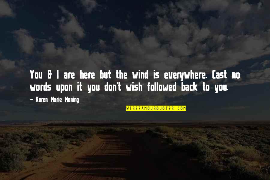 Faassen Associates Quotes By Karen Marie Moning: You & I are here but the wind Faassen Associates Quotes By Karen Marie Moning: You & I are here but the wind