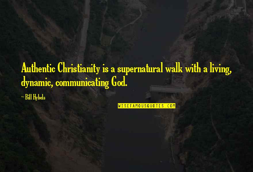 Faave Face Quotes By Bill Hybels: Authentic Christianity is a supernatural walk with a