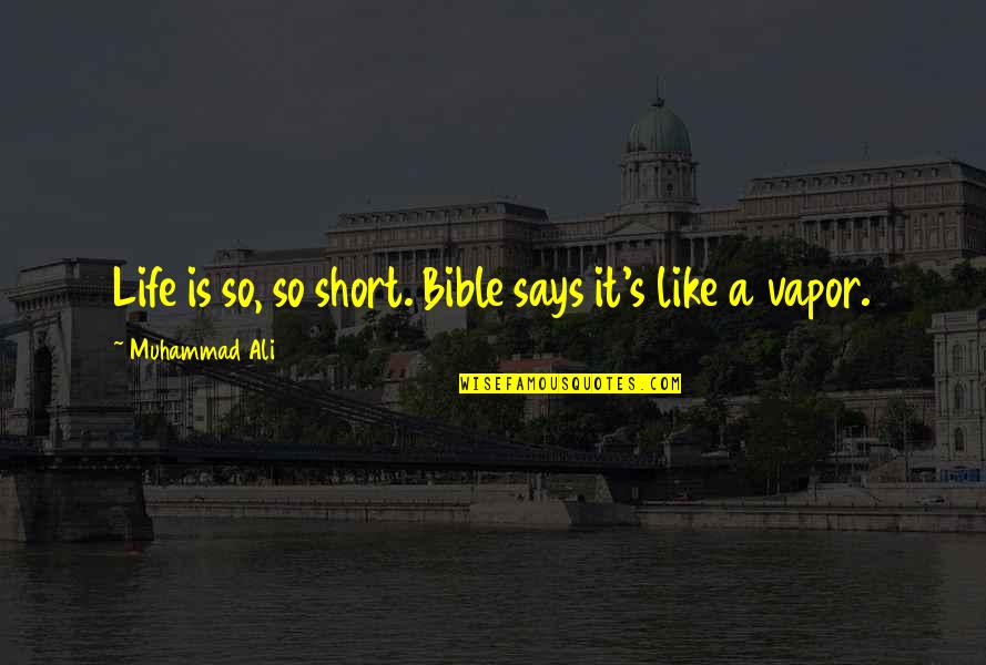 Faave Quotes By Muhammad Ali: Life is so, so short. Bible says it's