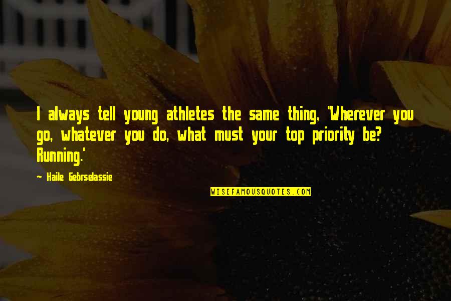 Fab Five Freddy Quotes By Haile Gebrselassie: I always tell young athletes the same thing, Fab Five Freddy Quotes By Haile Gebrselassie: I always tell young athletes the same thing,