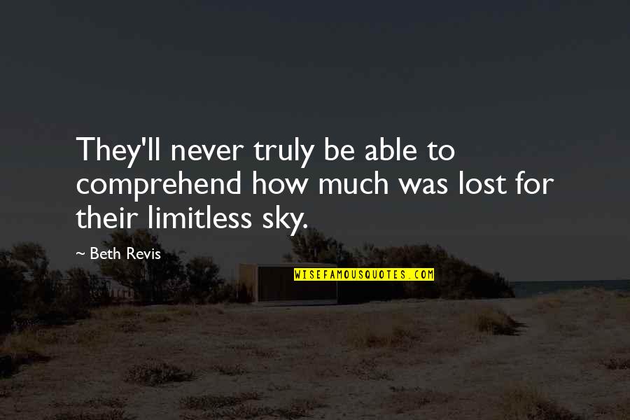 Fab Four Quotes By Beth Revis: They'll never truly be able to comprehend how