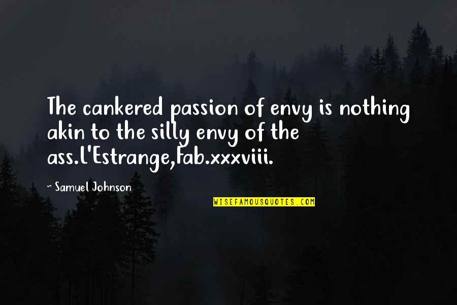 Fab Quotes By Samuel Johnson: The cankered passion of envy is nothing akin