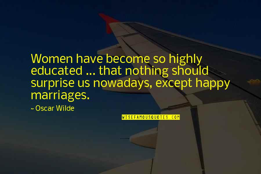 Fababier Family Tacloban Quotes By Oscar Wilde: Women have become so highly educated ... that