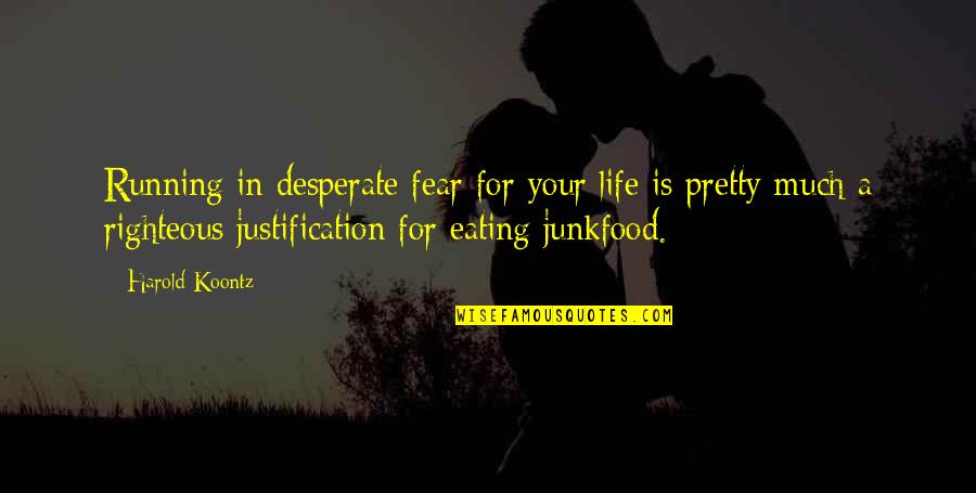 Fabbian Kwark Quotes By Harold Koontz: Running in desperate fear for your life is Fabbian Kwark Quotes By Harold Koontz: Running in desperate fear for your life is