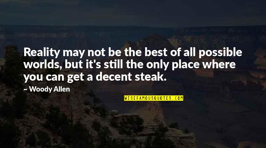 Fabbiani Gordo Quotes By Woody Allen: Reality may not be the best of all Fabbiani Gordo Quotes By Woody Allen: Reality may not be the best of all