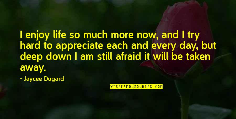 Fabbie Creekmore Quotes By Jaycee Dugard: I enjoy life so much more now, and Fabbie Creekmore Quotes By Jaycee Dugard: I enjoy life so much more now, and