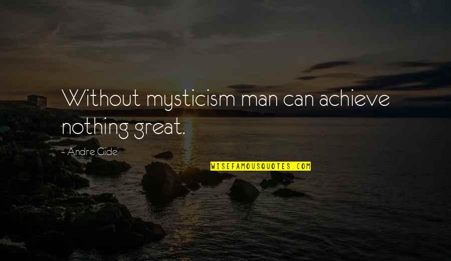Fabbrica Arms Quotes By Andre Gide: Without mysticism man can achieve nothing great.