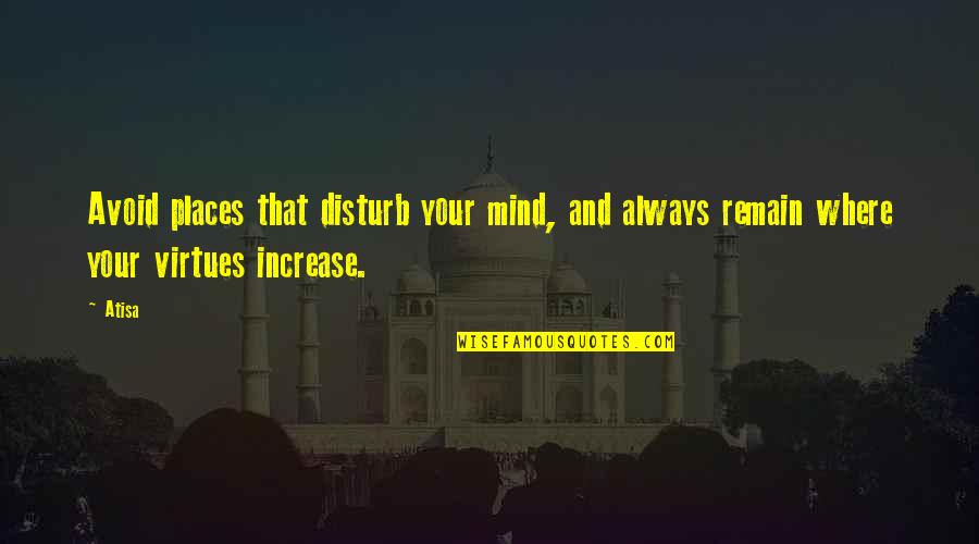 Fabbriche Vecchie Quotes By Atisa: Avoid places that disturb your mind, and always