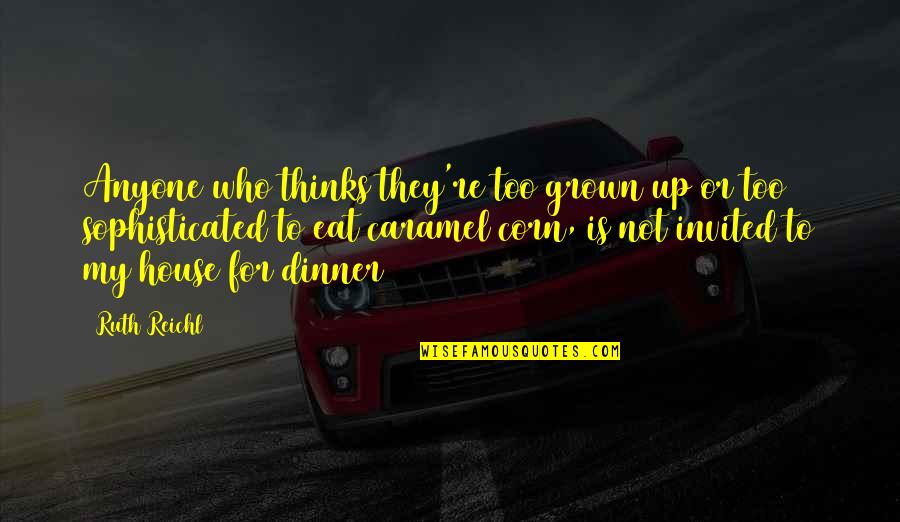 Fabbrocini Quotes By Ruth Reichl: Anyone who thinks they're too grown up or Fabbrocini Quotes By Ruth Reichl: Anyone who thinks they're too grown up or