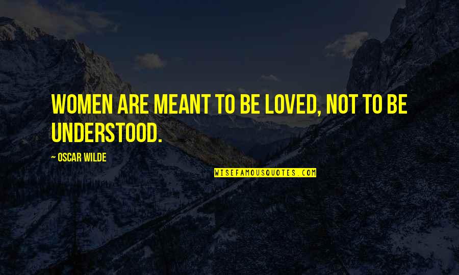 Faber Birren Quotes By Oscar Wilde: Women are meant to be loved, not to Faber Birren Quotes By Oscar Wilde: Women are meant to be loved, not to