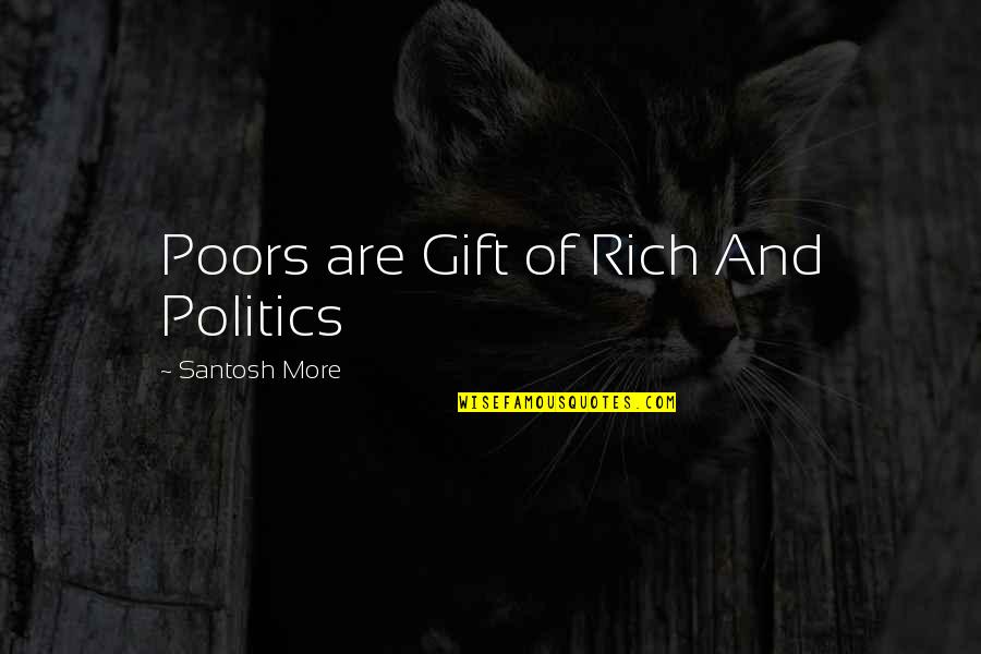 Faberge Eggs Quotes By Santosh More: Poors are Gift of Rich And Politics