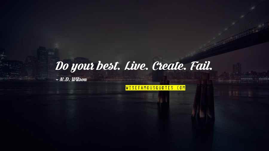 Faberry Fanfiction Quotes By N.D. Wilson: Do your best. Live. Create. Fail.