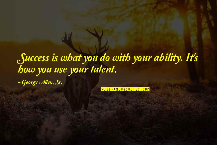 Faberry Memes Quotes By George Allen, Sr.: Success is what you do with your ability. Faberry Memes Quotes By George Allen, Sr.: Success is what you do with your ability.
