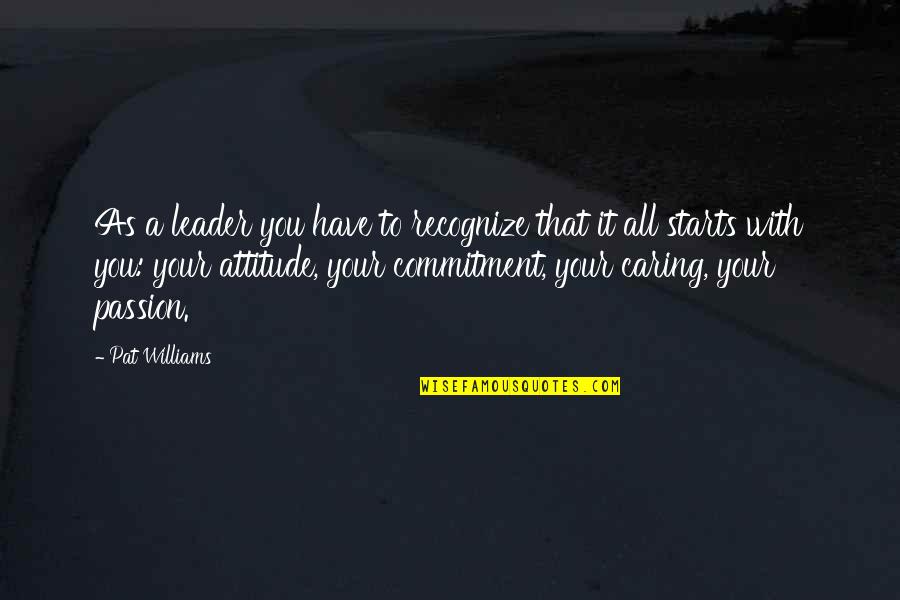 Fabers Hymns Quotes By Pat Williams: As a leader you have to recognize that Fabers Hymns Quotes By Pat Williams: As a leader you have to recognize that
