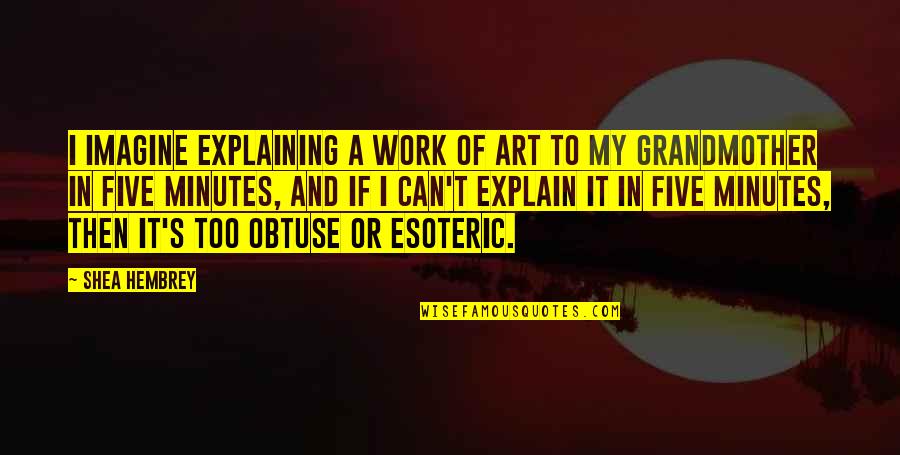 Fabian Moreau Quotes By Shea Hembrey: I imagine explaining a work of art to Fabian Moreau Quotes By Shea Hembrey: I imagine explaining a work of art to
