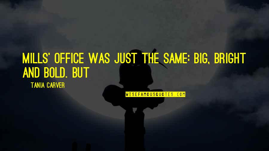 Fabian Moreau Quotes By Tania Carver: Mills' office was just the same: big, bright Fabian Moreau Quotes By Tania Carver: Mills' office was just the same: big, bright