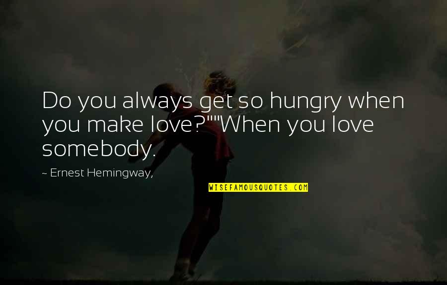 Fabian R Mer Quotes By Ernest Hemingway,: Do you always get so hungry when you