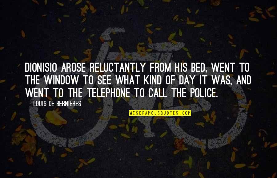 Fabiane Bocking Quotes By Louis De Bernieres: Dionisio arose reluctantly from his bed, went to Fabiane Bocking Quotes By Louis De Bernieres: Dionisio arose reluctantly from his bed, went to