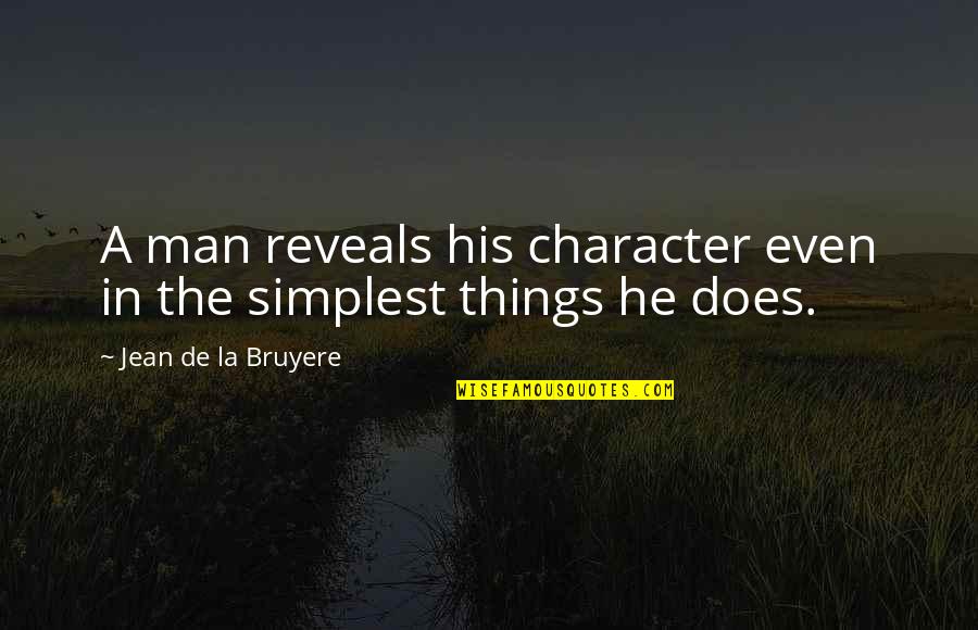Fabianelli Quotes By Jean De La Bruyere: A man reveals his character even in the Fabianelli Quotes By Jean De La Bruyere: A man reveals his character even in the
