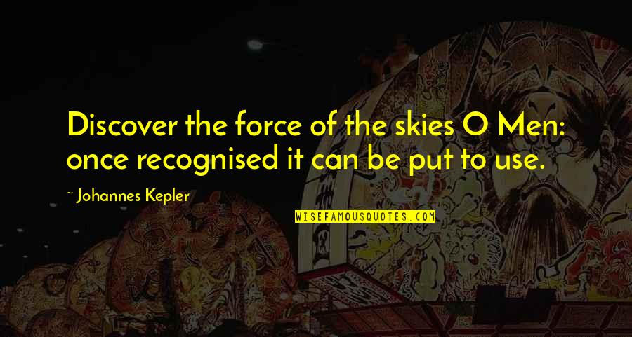 Fabianelli Quotes By Johannes Kepler: Discover the force of the skies O Men: