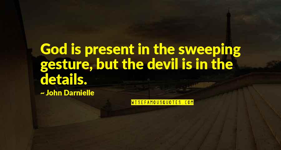 Fabianelli Quotes By John Darnielle: God is present in the sweeping gesture, but