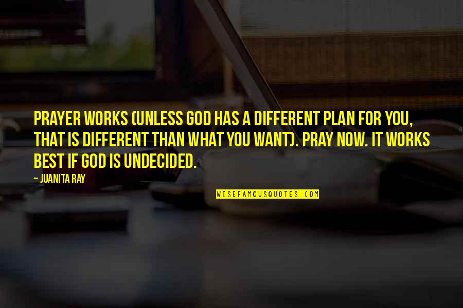 Fabianelli Quotes By Juanita Ray: Prayer works (unless God has a different plan Fabianelli Quotes By Juanita Ray: Prayer works (unless God has a different plan