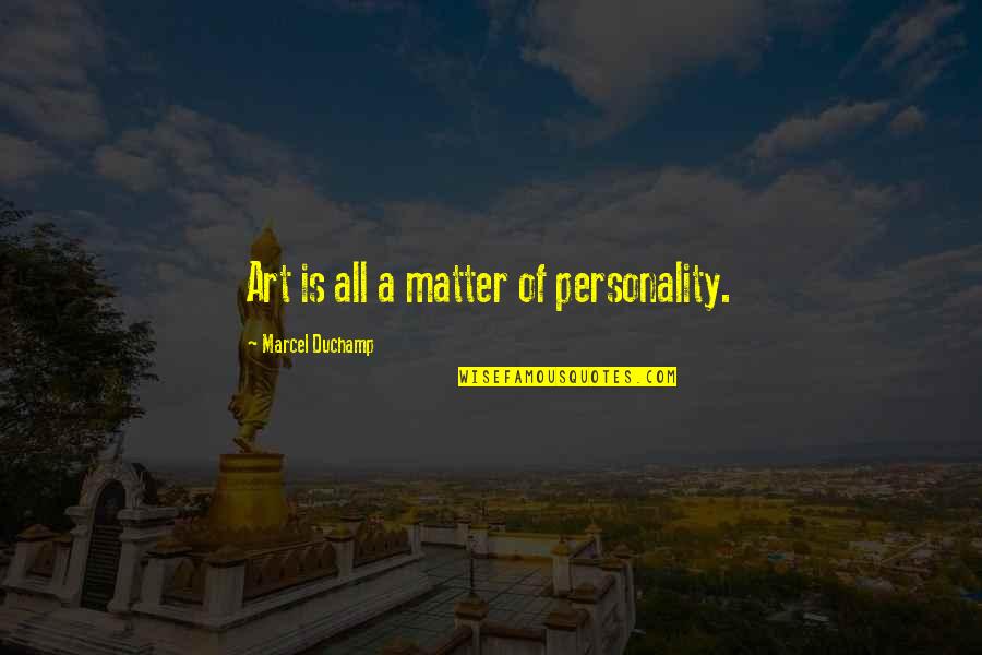 Fabianis Quotes By Marcel Duchamp: Art is all a matter of personality. Fabianis Quotes By Marcel Duchamp: Art is all a matter of personality.