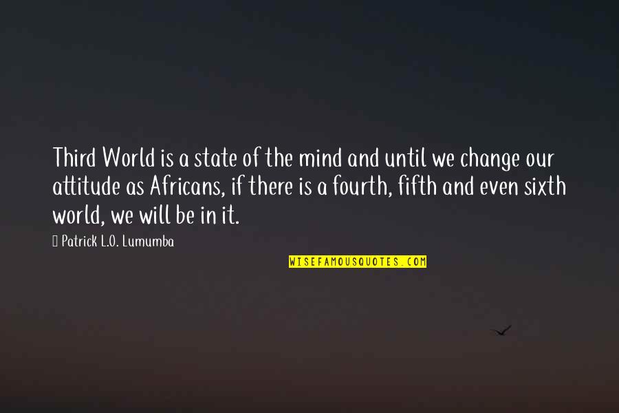Fabianis Quotes By Patrick L.O. Lumumba: Third World is a state of the mind Fabianis Quotes By Patrick L.O. Lumumba: Third World is a state of the mind