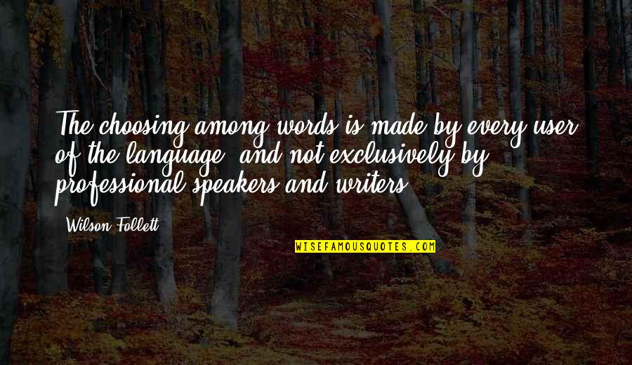 Fabianne Quotes By Wilson Follett: The choosing among words is made by every