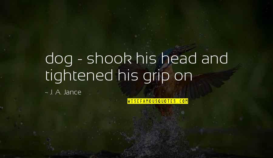 Fabianos Newnan Quotes By J. A. Jance: dog - shook his head and tightened his