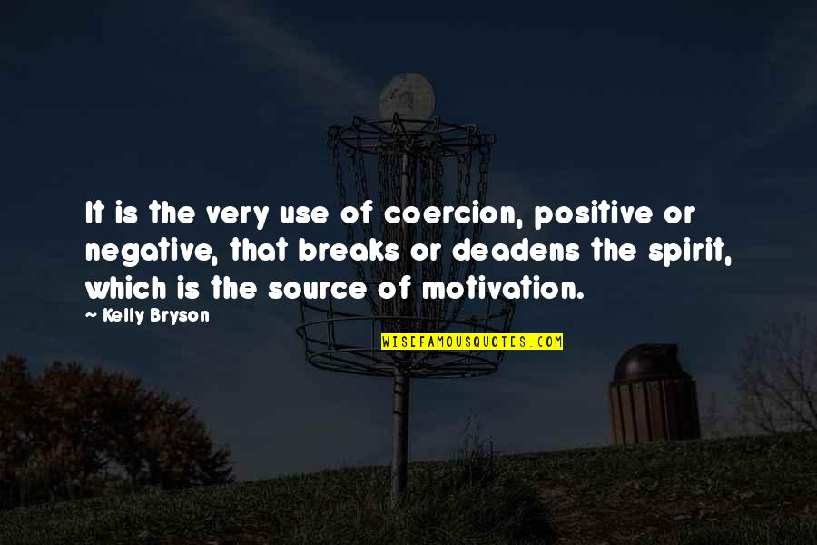 Fabianos Newnan Quotes By Kelly Bryson: It is the very use of coercion, positive