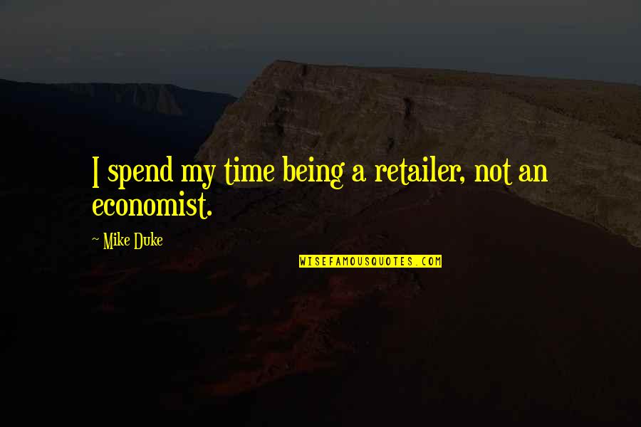 Fabienne Fredrickson Quotes By Mike Duke: I spend my time being a retailer, not