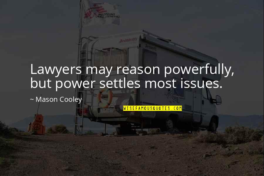 Fabijan Sovagovic Slike Quotes By Mason Cooley: Lawyers may reason powerfully, but power settles most