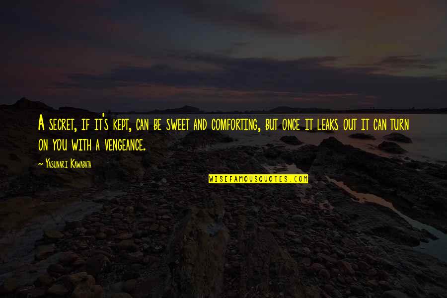 Fabing Metal Quotes By Yasunari Kawabata: A secret, if it's kept, can be sweet Fabing Metal Quotes By Yasunari Kawabata: A secret, if it's kept, can be sweet