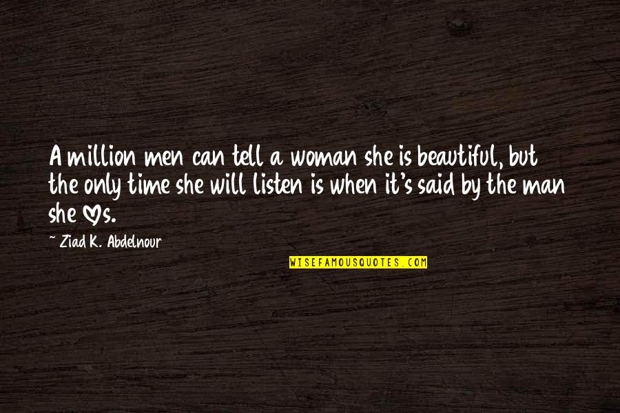 Fabing Metal Quotes By Ziad K. Abdelnour: A million men can tell a woman she
