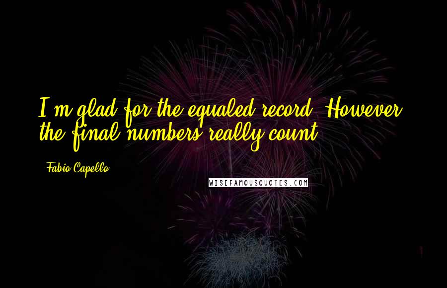 Fabio Capello quotes: I'm glad for the equaled record. However, the final numbers really count.