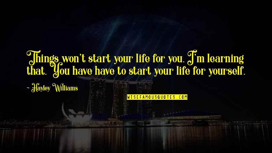 Fabio Quote Quotes By Hayley Williams: Things won't start your life for you. I'm Fabio Quote Quotes By Hayley Williams: Things won't start your life for you. I'm