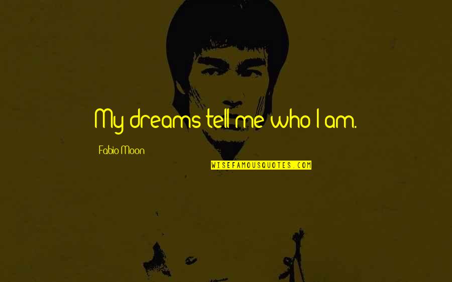 Fabio Quotes By Fabio Moon: My dreams tell me who I am.