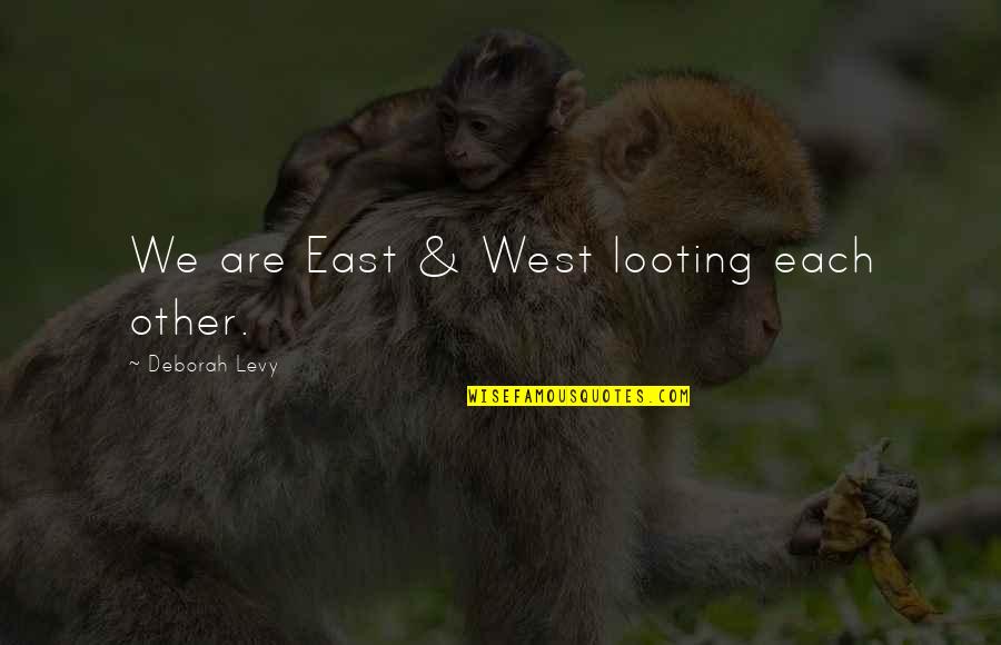 Fabio Volo One More Day Quotes By Deborah Levy: We are East & West looting each other. Fabio Volo One More Day Quotes By Deborah Levy: We are East & West looting each other.