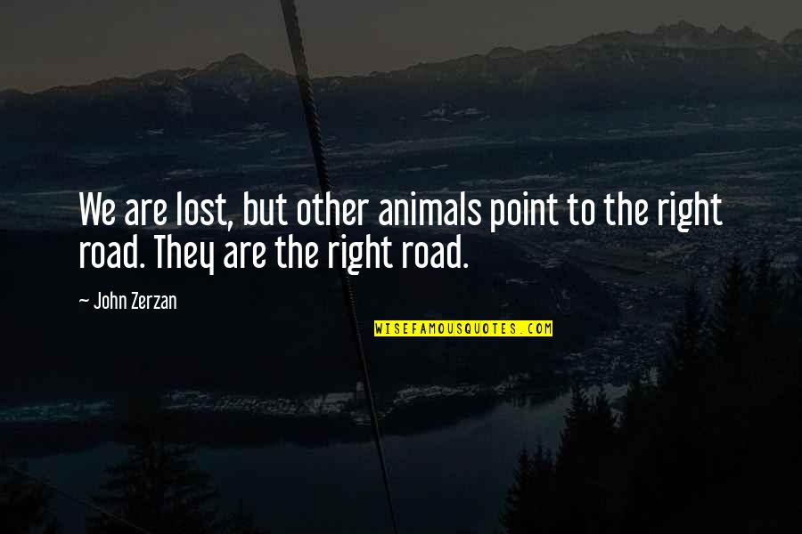 Fabiola Colmenares Quotes By John Zerzan: We are lost, but other animals point to