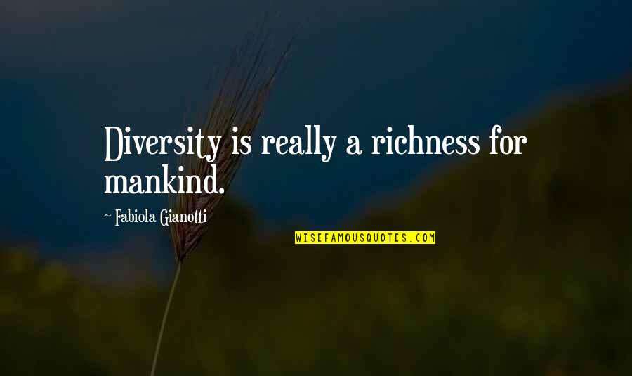 Fabiola Gianotti Quotes By Fabiola Gianotti: Diversity is really a richness for mankind.