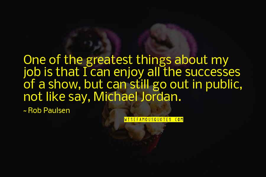 Fabiola Gianotti Quotes By Rob Paulsen: One of the greatest things about my job Fabiola Gianotti Quotes By Rob Paulsen: One of the greatest things about my job