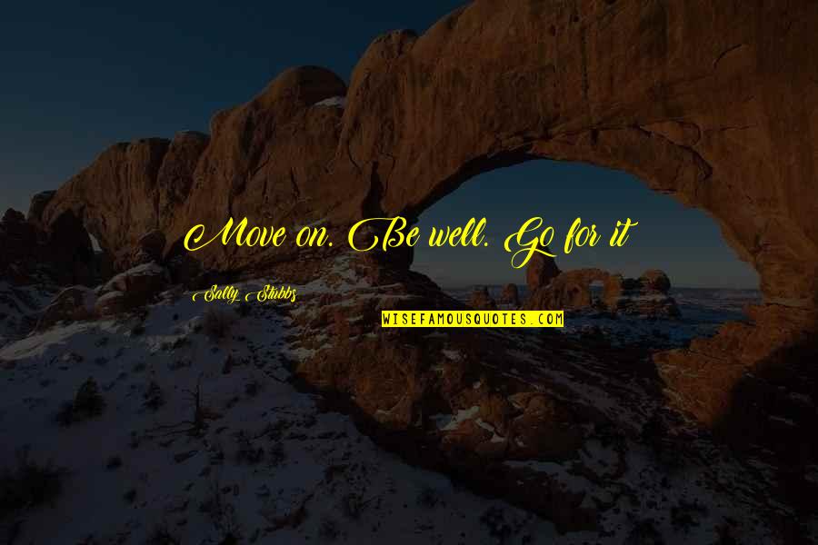 Fabiola Gianotti Quotes By Sally Stubbs: Move on. Be well. Go for it! Fabiola Gianotti Quotes By Sally Stubbs: Move on. Be well. Go for it!