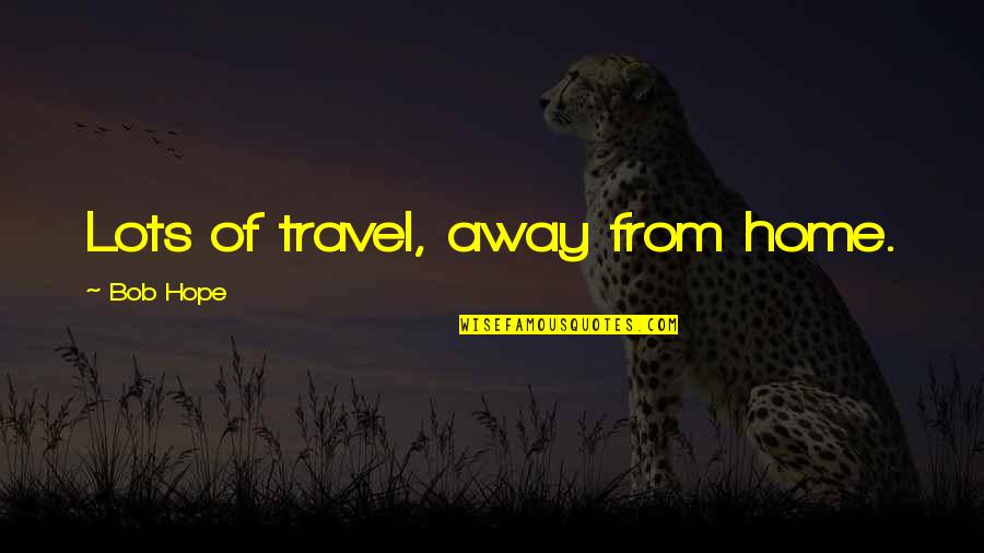 Fabiola Kramsky Quotes By Bob Hope: Lots of travel, away from home. Fabiola Kramsky Quotes By Bob Hope: Lots of travel, away from home.