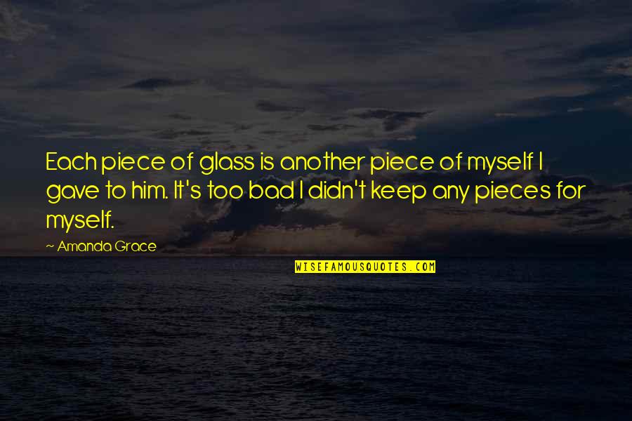 Fabios Pizza Quotes By Amanda Grace: Each piece of glass is another piece of Fabios Pizza Quotes By Amanda Grace: Each piece of glass is another piece of