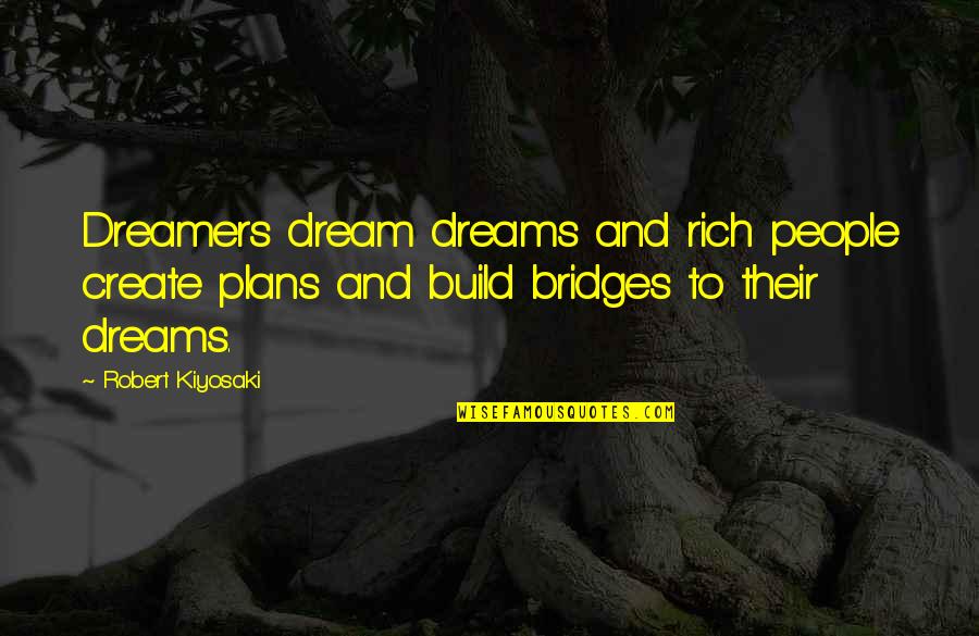 Fabios Pizza Quotes By Robert Kiyosaki: Dreamers dream dreams and rich people create plans Fabios Pizza Quotes By Robert Kiyosaki: Dreamers dream dreams and rich people create plans