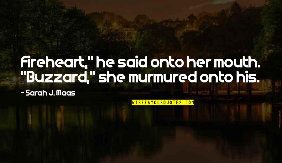 Fabios Pizza Quotes By Sarah J. Maas: Fireheart," he said onto her mouth. "Buzzard," she