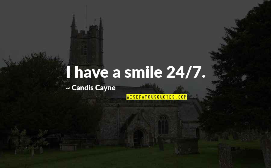 Fabios Restaurant Quotes By Candis Cayne: I have a smile 24/7.