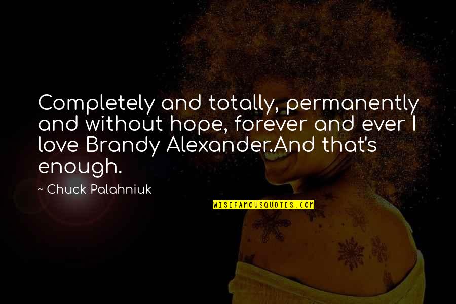 Fabis Bakery Quotes By Chuck Palahniuk: Completely and totally, permanently and without hope, forever Fabis Bakery Quotes By Chuck Palahniuk: Completely and totally, permanently and without hope, forever